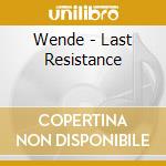 Wende - Last Resistance cd musicale di Wende