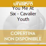 You Me At Six - Cavalier Youth cd musicale di You Me At Six