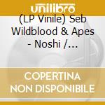(LP Vinile) Seb Wildblood & Apes - Noshi / Mortimer Road lp vinile di Seb Wildblood & Apes