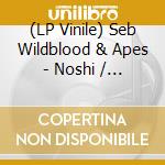 (LP Vinile) Seb Wildblood & Apes - Noshi / Mortimer Road vinile