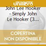 John Lee Hooker - Simply John Le Hooker (3 Cd) cd