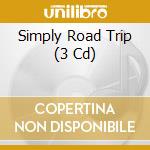 Simply Road Trip (3 Cd) cd musicale di V/A