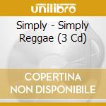 Simply - Simply Reggae (3 Cd) cd musicale di Simply