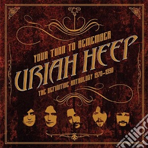 Uriah Heep - Your Turn To Remember: The Definitive Anthology 1970-1990 cd musicale di Uriah Heep