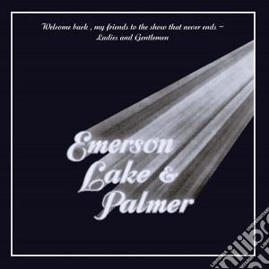 Emerson, Lake & Palmer - Welcome Back My Friends To The Show That Never Ends Ladies And Gentlemen (2 Cd) cd musicale di Emerson, Lake & Palmer