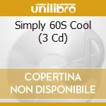 Simply 60S Cool (3 Cd) cd musicale di V/A
