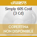 Simply 60S Cool (3 Cd) cd