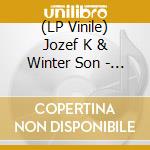(LP Vinile) Jozef K & Winter Son - Smiling Through Wide Eyes lp vinile di Jozef K & Winter Son