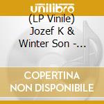 (LP Vinile) Jozef K & Winter Son - Smiling Through Wide Eyes vinile