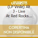 (LP Vinile) Alt J - Live At Red Rocks (Cd+2 Lp+Dvd+Blu-Ray+Libretto Fotografico+Collana) lp vinile di Alt-j