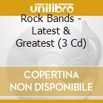Rock Bands - Latest & Greatest (3 Cd) cd musicale di Rock Bands