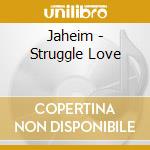 Jaheim - Struggle Love cd musicale di Jaheim