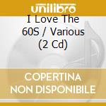 I Love The 60S / Various (2 Cd) cd