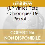 (LP Vinile) Tete - Chroniques De Pierrot Lunaire (+Cd) (2 Lp) vinile