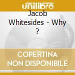 Jacob Whitesides - Why ? cd