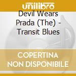 Devil Wears Prada (The) - Transit Blues cd musicale di Devil Wears Prada