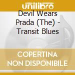 Devil Wears Prada (The) - Transit Blues cd