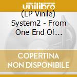 (LP Vinile) System2 - From One End Of The Spectrum vinile