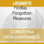 Findlay - Forgotten Pleasures cd
