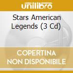 Stars American Legends (3 Cd) cd