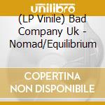 (LP Vinile) Bad Company Uk - Nomad/Equilibrium lp vinile di Bad Company Uk