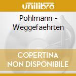 Pohlmann - Weggefaehrten cd musicale di Pohlmann