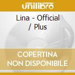 Lina - Official / Plus cd musicale di Lina