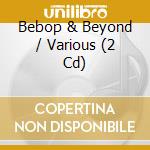 Bebop & Beyond / Various (2 Cd) cd