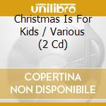 Christmas Is For Kids / Various (2 Cd) cd musicale
