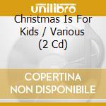 Christmas Is For Kids / Various (2 Cd) cd