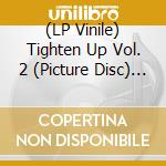 (LP Vinile) Tighten Up Vol. 2 (Picture Disc) (Rsd 2017) vinile