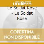 Le Soldat Rose - Le Soldat Rose cd