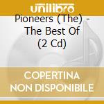 Pioneers (The) - The Best Of (2 Cd) cd