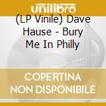 (LP Vinile) Dave Hause - Bury Me In Philly vinile