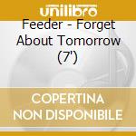 Feeder - Forget About Tomorrow (7") cd