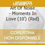 Art Of Noise - Moments In Love (10') (Rsd)