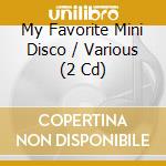 My Favorite Mini Disco / Various (2 Cd) cd