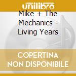 Mike + The Mechanics - Living Years cd musicale di Mike + The Mechanics