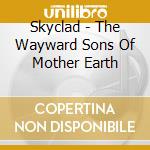 Skyclad - The Wayward Sons Of Mother Earth cd