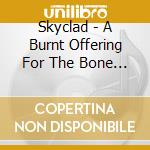 Skyclad - A Burnt Offering For The Bone Idol cd musicale di Skyclad