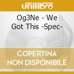 Og3Ne - We Got This -Spec- cd