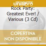 Rock Party: Greatest Ever! / Various (3 Cd) cd