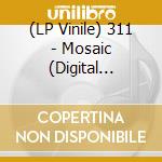 (LP Vinile) 311 - Mosaic (Digital Download Card, Clear Vinyl) (2 Lp) vinile