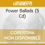 Power Ballads (5 Cd) cd musicale