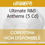 Ultimate R&B Anthems (5 Cd) cd musicale