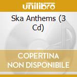 Ska Anthems (3 Cd) cd musicale