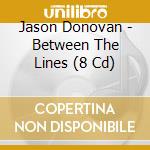 Jason Donovan - Between The Lines (8 Cd) cd musicale di Jason Donovan