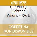 (LP Vinile) Eighteen Visions - XVIII vinile