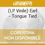 (LP Vinile) Earl - Tongue Tied vinile
