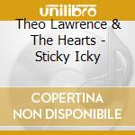 Theo Lawrence & The Hearts - Sticky Icky cd musicale di Theo Lawrence & The Hearts